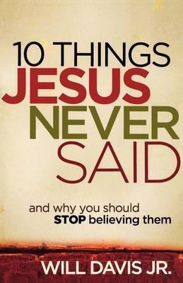 Cover of 10 Things Jesus Never Said: And why you should stop believing them